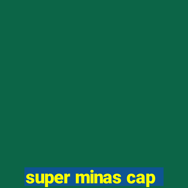 super minas cap